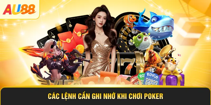 Các lệnh cần ghi nhớ khi chơi Poker