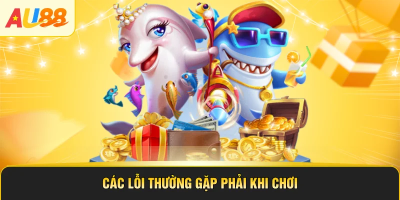 Các lỗi thường gặp phải khi chơi