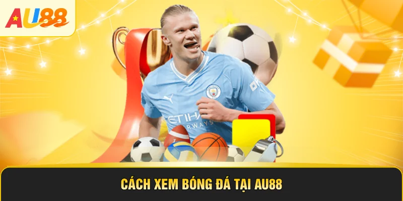 Cách xem bóng đá tại AU88