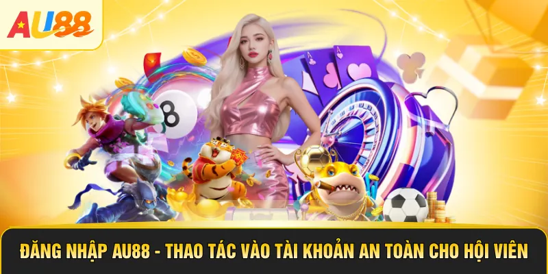 Đăng Nhập AU88 - Thao Tác Vào Tài Khoản An Toàn TẠI AU88