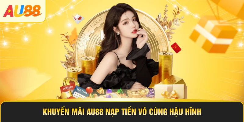 Khuyến mãi AU88 nạp tiền vô cùng hậu hĩnh