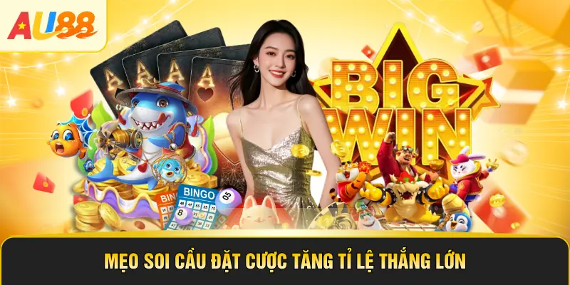 Mẹo soi cầu đặt cược tăng tỉ lệ thắng lớn