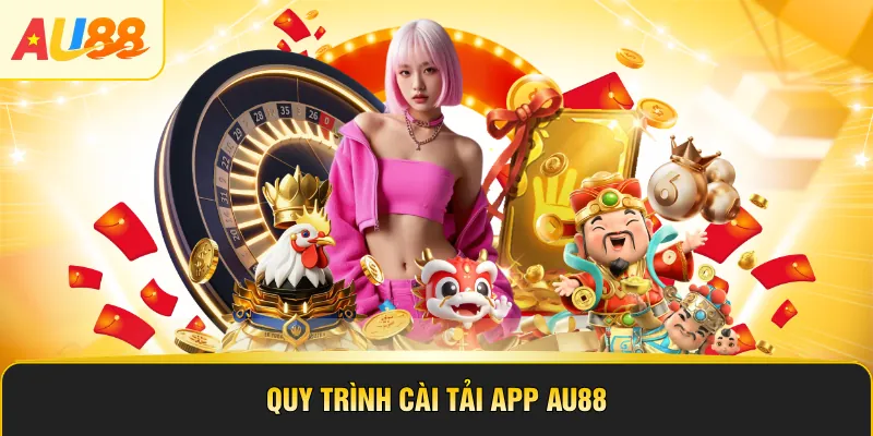 Quy trình cài tải app AU88