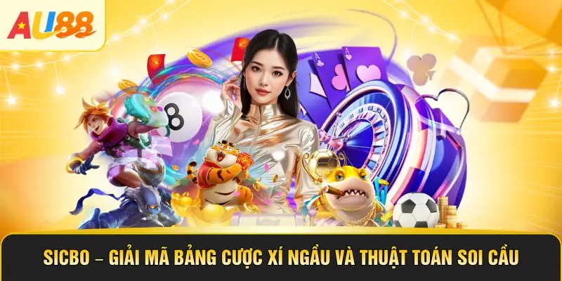 Sicbo – Giải Mã Bảng Cược Xí Ngầu Và Thuật Toán Soi Cầu