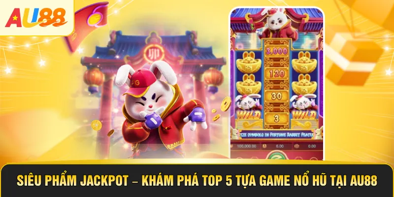 Siêu Phẩm Jackpot – Khám Phá Top 5 Tựa Game Nổ Hũ 2026