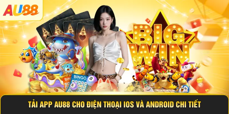 Tải App AU88 Cho Điện Thoại IOS Và Android Chi Tiết