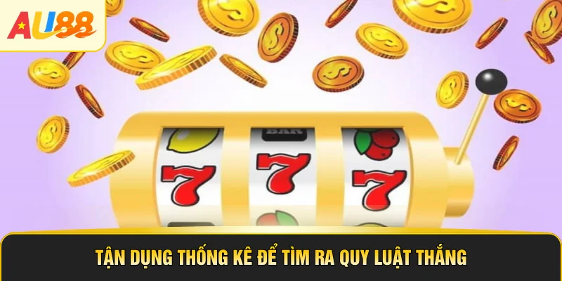 Tận dụng thống kê để tìm ra quy luật thắng