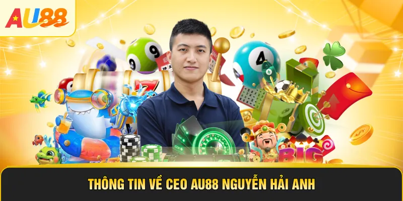 Thông tin về CEO AU88 Nguyễn Hải Anh