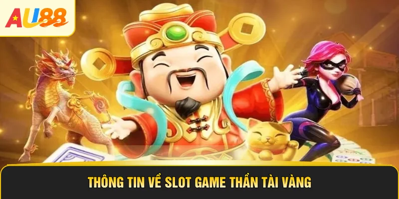Thông tin về slot game Thần tài vàng